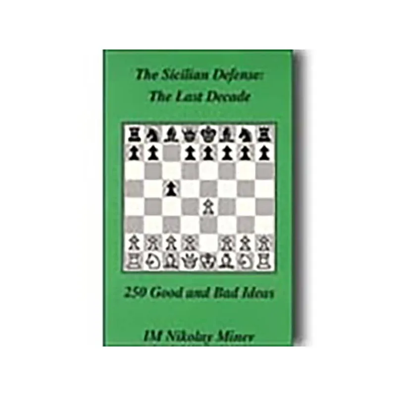 The Sicilian Defense: The Last Decade - 250 Good & Bad Ideas