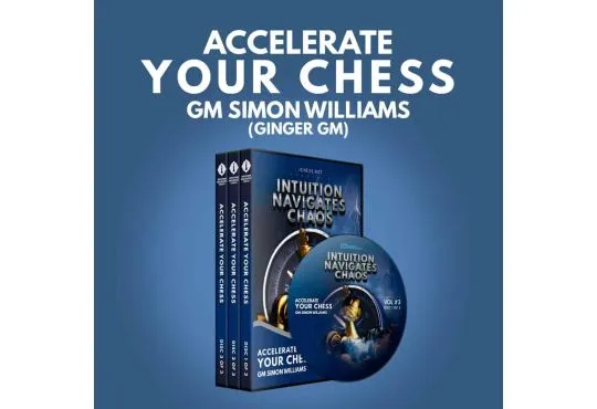 Intuition Navigates Chaos - Accelerate Your Chess - GM Simon Williams - Volume 3