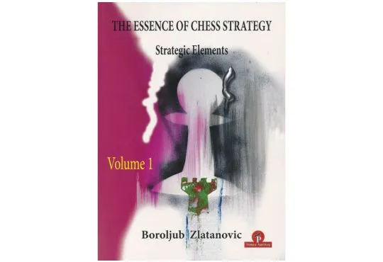 The Essence of Chess Strategy - Volume 1