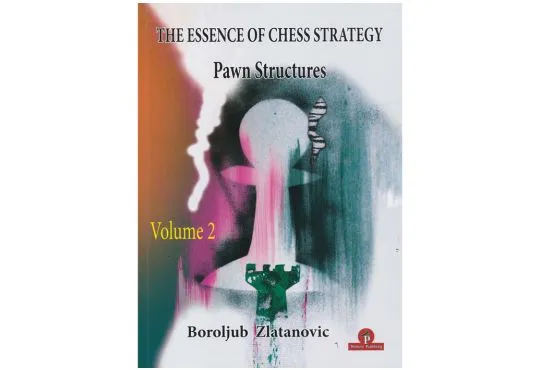 The Essence of Chess Strategy – Volume 2 – Pawn Structures