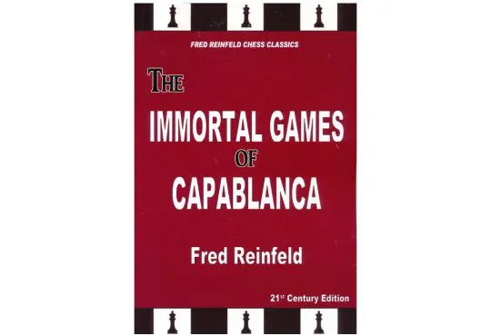 The Immortal Games of Capablanca - 21st Century Edition