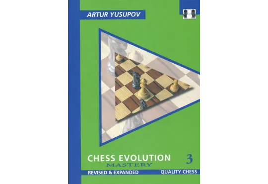 Chess Evolution 3 - Mastery - Revised and Expanded