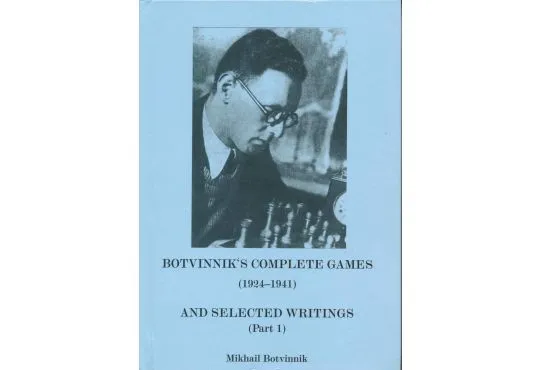 Botvinnik's Complete Games and Selected Writings Part 1 - 1924 - 1941