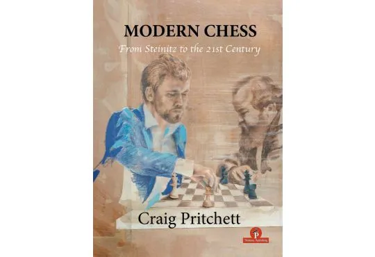 Modern Chess From Steinitz to the 21st Century