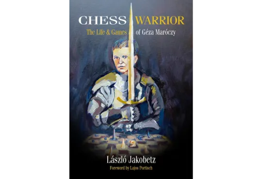 Chess Warrior: The Life & Games of Geza Maroczy