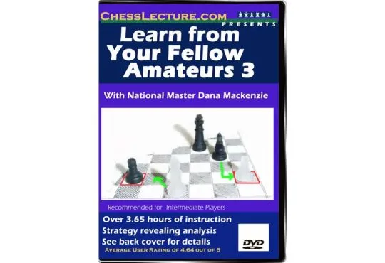 Learn From Your Fellow Amateurs 3 - Chess Lecture - Volume 8
