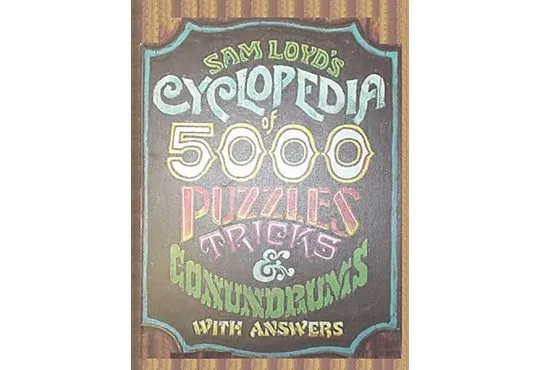 Sam Loyd's Cyclopedia of 5000 Puzzles, Tricks and Conundrums with Answers