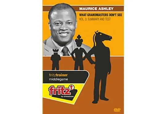 WHAT GRANDMASTERS DON'T SEE - Summary and Test - Maurice Ashley - VOLUME 3