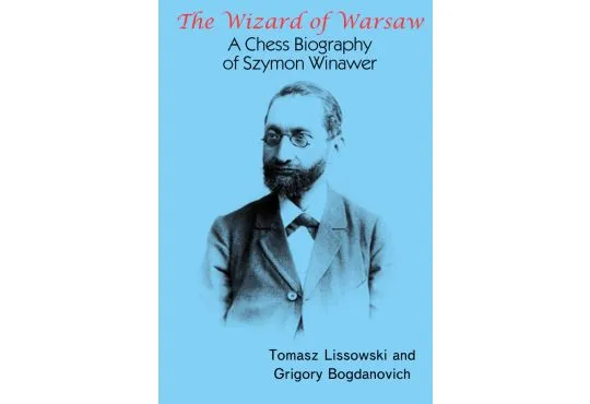 The Wizard of Warsaw: A Chess Biography of Szymon Winawer